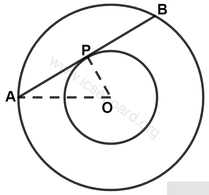 In the given figure, APB is tangent to the inner circle and also a chord of outer circle. Both the circles are concentric. If OA = 10 cm and OP = 6 cm, the length of AB is : Tangents and Intersecting Chords, Concise Mathematics Solutions ICSE Class 10.