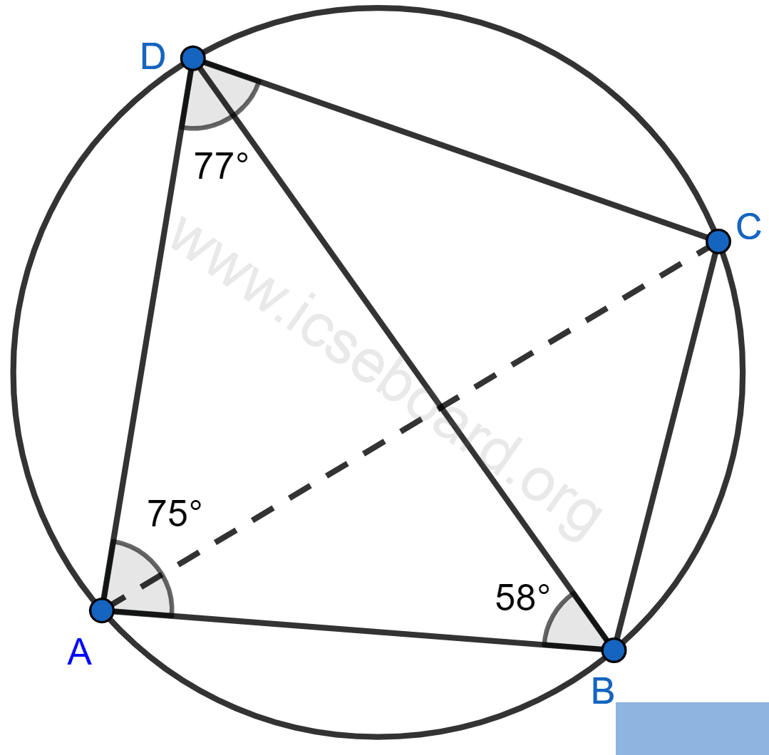 Concise Mathematics Selina Solutions Class 10 ICSE Chapter 17 Circles 46 In the figure, ABCD is a cyclic quadrilateral in which ∠BAD = 75°; ∠ABD = 58° and ∠ADC = 77°. Find ∠BDC, ∠BCD, ∠BCA. Circles, Concise Mathematics Solutions ICSE Class 10.