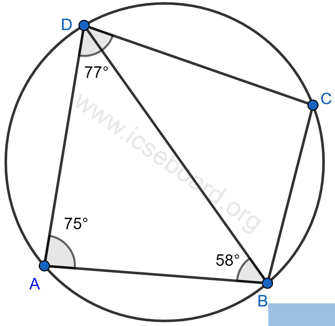 Concise Mathematics Selina Solutions Class 10 ICSE Chapter 17 Circles 45 In the figure, ABCD is a cyclic quadrilateral in which ∠BAD = 75°; ∠ABD = 58° and ∠ADC = 77°. Find ∠BDC, ∠BCD, ∠BCA. Circles, Concise Mathematics Solutions ICSE Class 10.