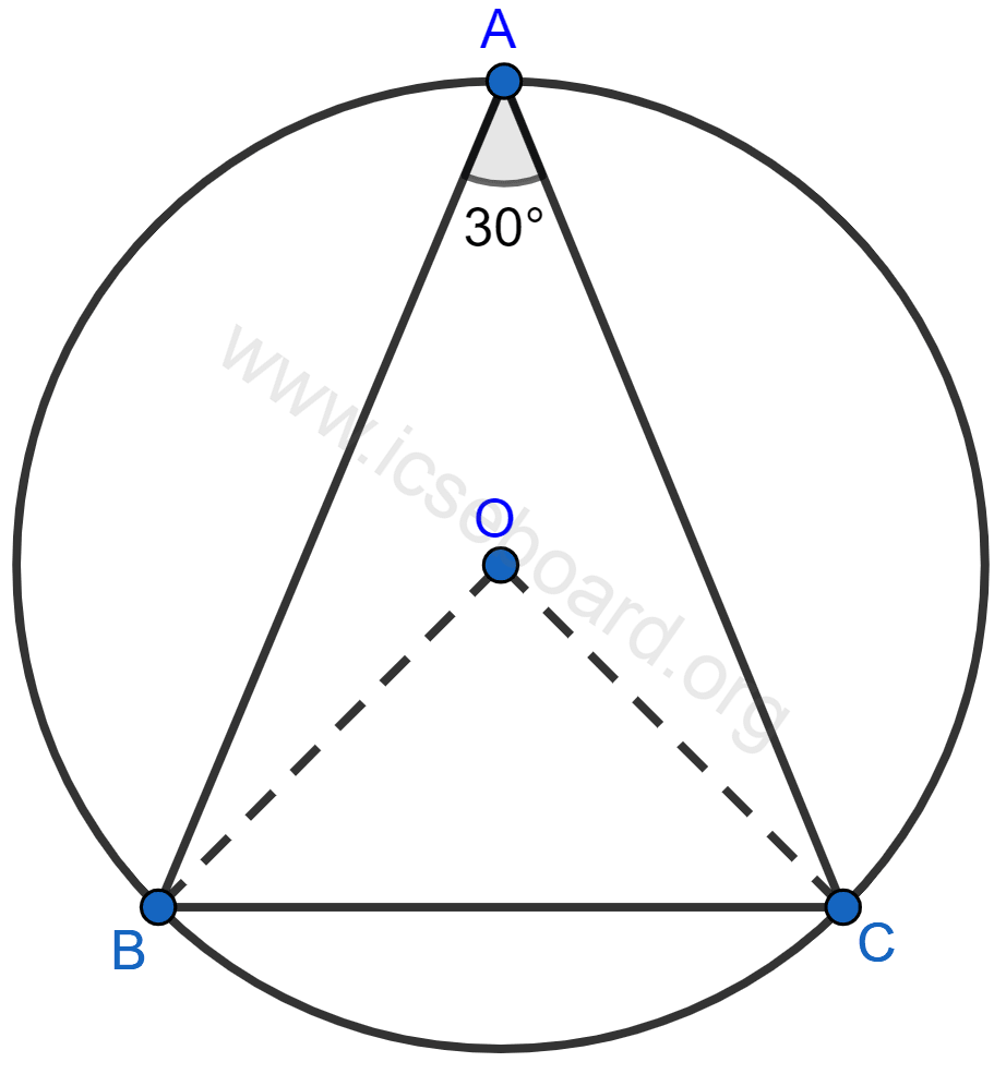 Concise Mathematics Selina Solutions Class 10 ICSE Chapter 17 Circles 127 In the given figure, ABC is a triangle in which ∠BAC = 30°. Show that BC is equal to the radius of the circumcircle of the triangle ABC, whose centre is O. Circles, Concise Mathematics Solutions ICSE Class 10.