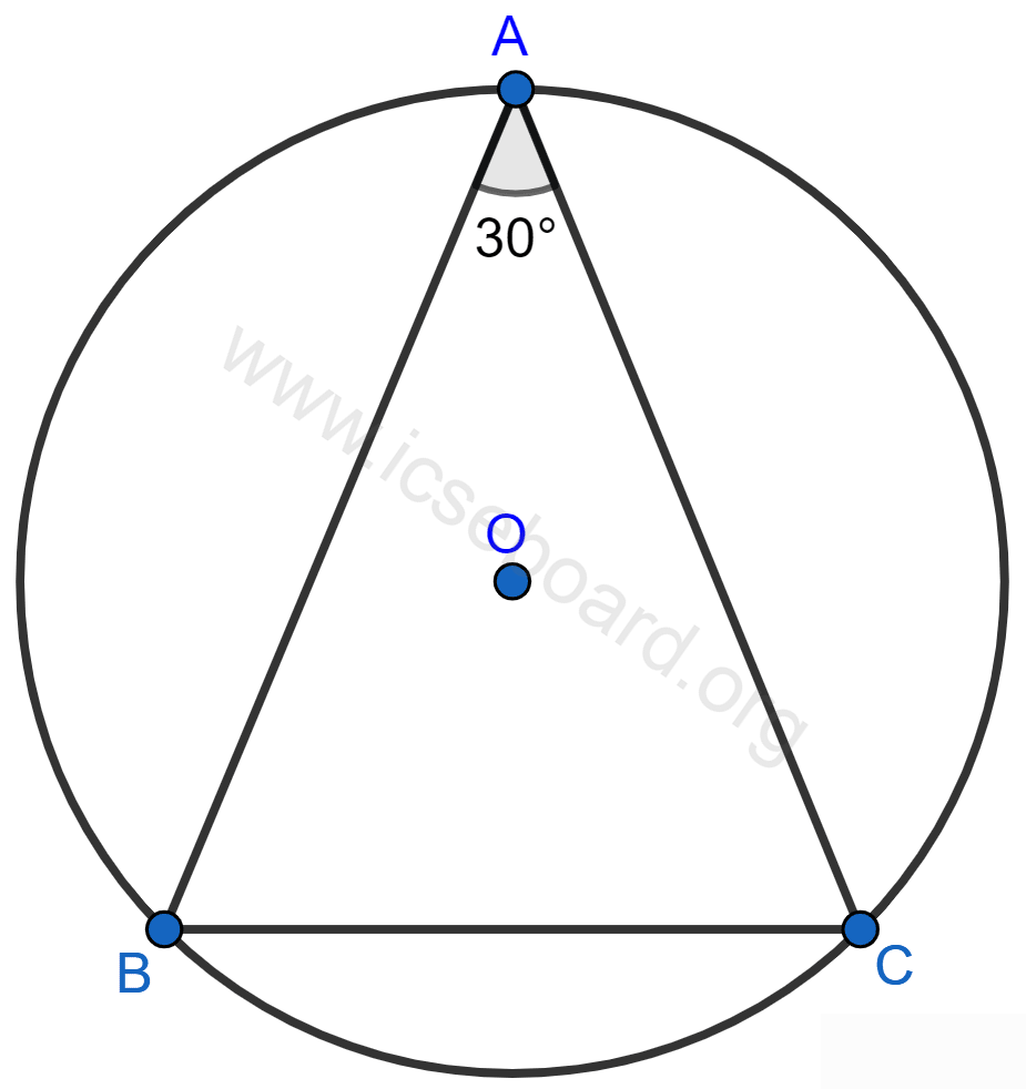 Concise Mathematics Selina Solutions Class 10 ICSE Chapter 17 Circles 126 In the given figure, ABC is a triangle in which ∠BAC = 30°. Show that BC is equal to the radius of the circumcircle of the triangle ABC, whose centre is O. Circles, Concise Mathematics Solutions ICSE Class 10.